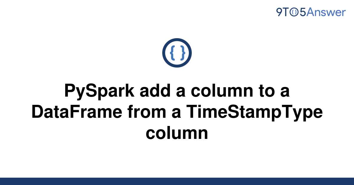 solved-pyspark-add-a-column-to-a-dataframe-from-a-9to5answer