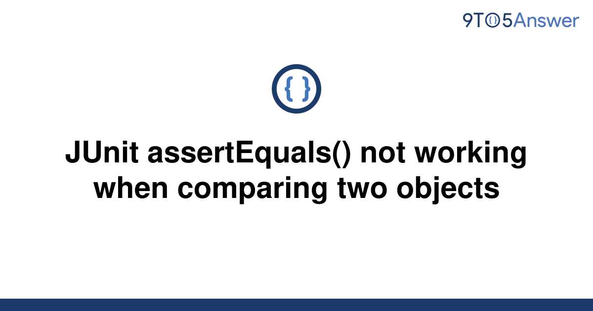 solved-junit-assertequals-not-working-when-comparing-9to5answer