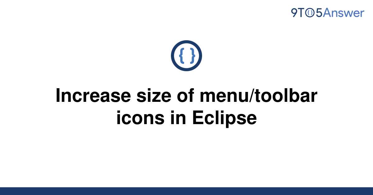 [Solved] Increase size of menu/toolbar icons in Eclipse 9to5Answer