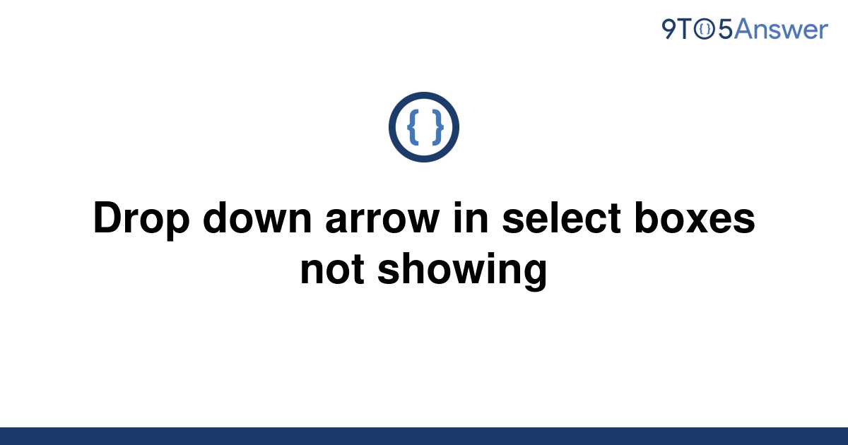 solved-drop-down-arrow-in-select-boxes-not-showing-9to5answer