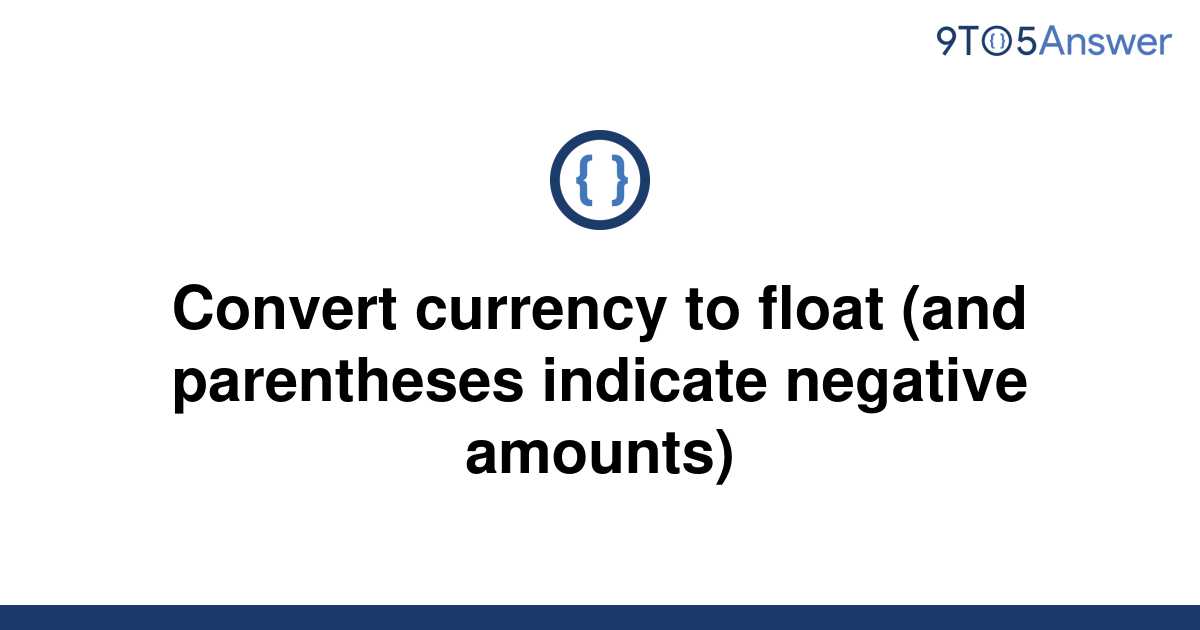 solved-convert-currency-to-float-and-parentheses-9to5answer