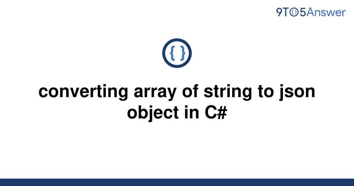 solved-converting-array-of-string-to-json-object-in-c-9to5answer