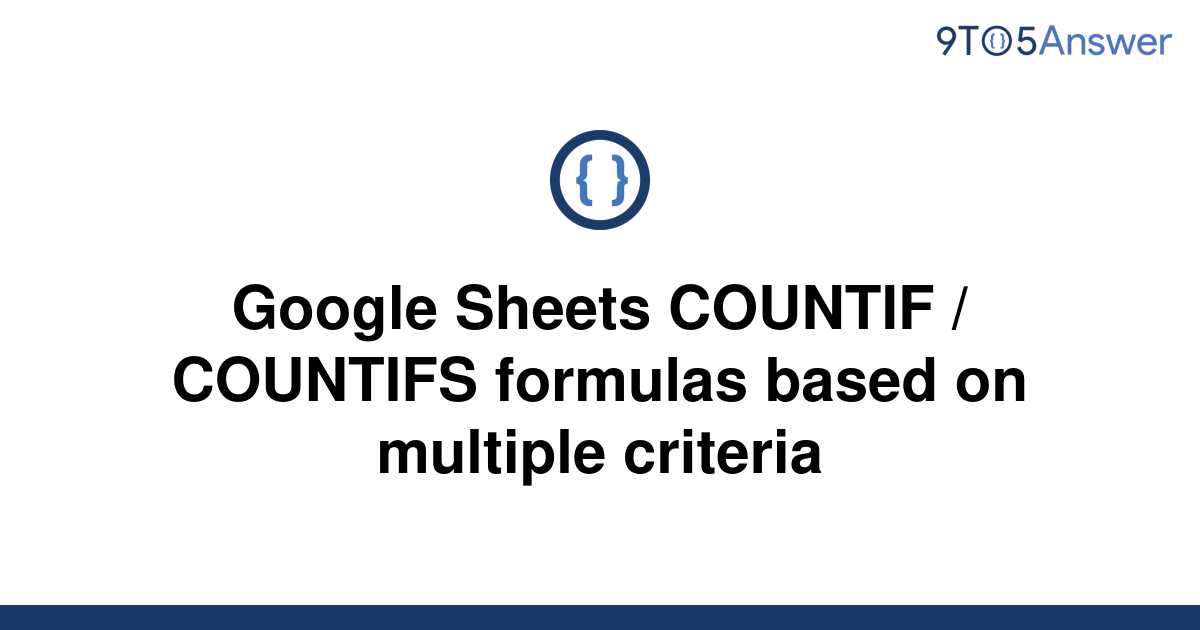 solved-google-sheets-countif-countifs-formulas-based-9to5answer