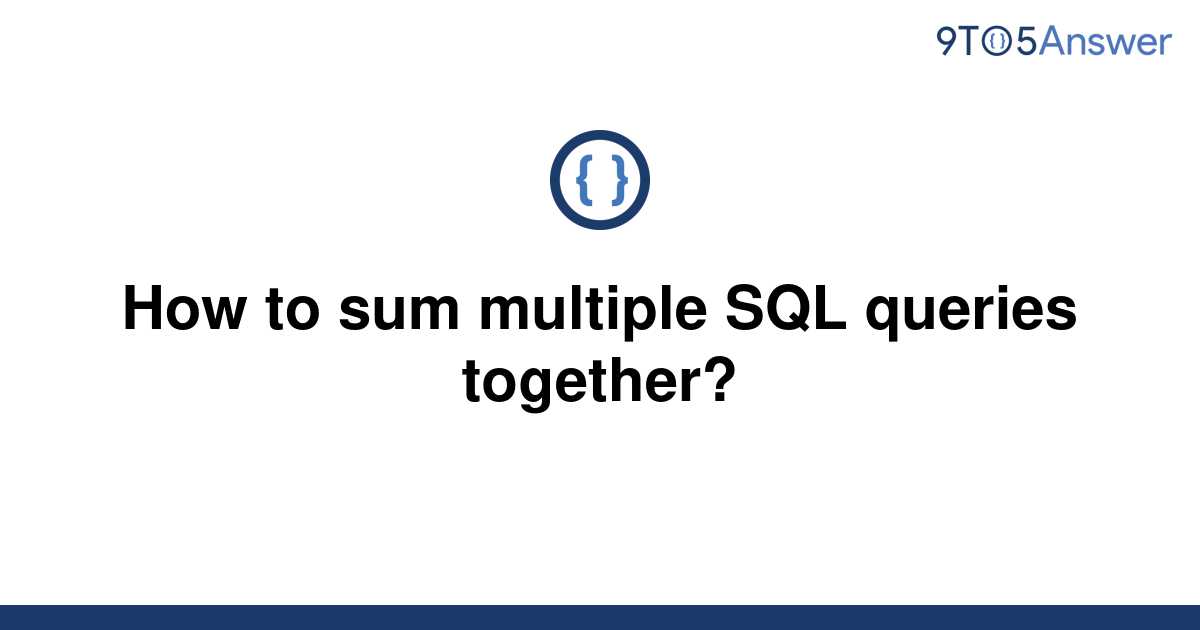 solved-how-to-sum-multiple-sql-queries-together-9to5answer