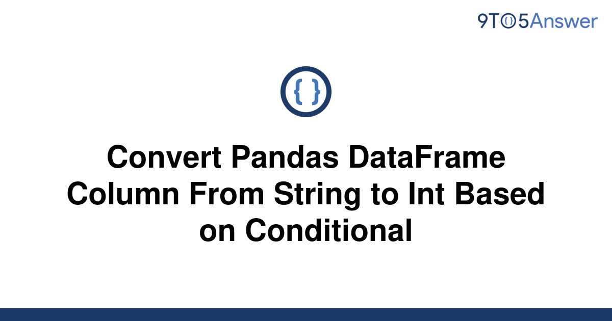 solved-convert-pandas-dataframe-column-from-string-to-9to5answer