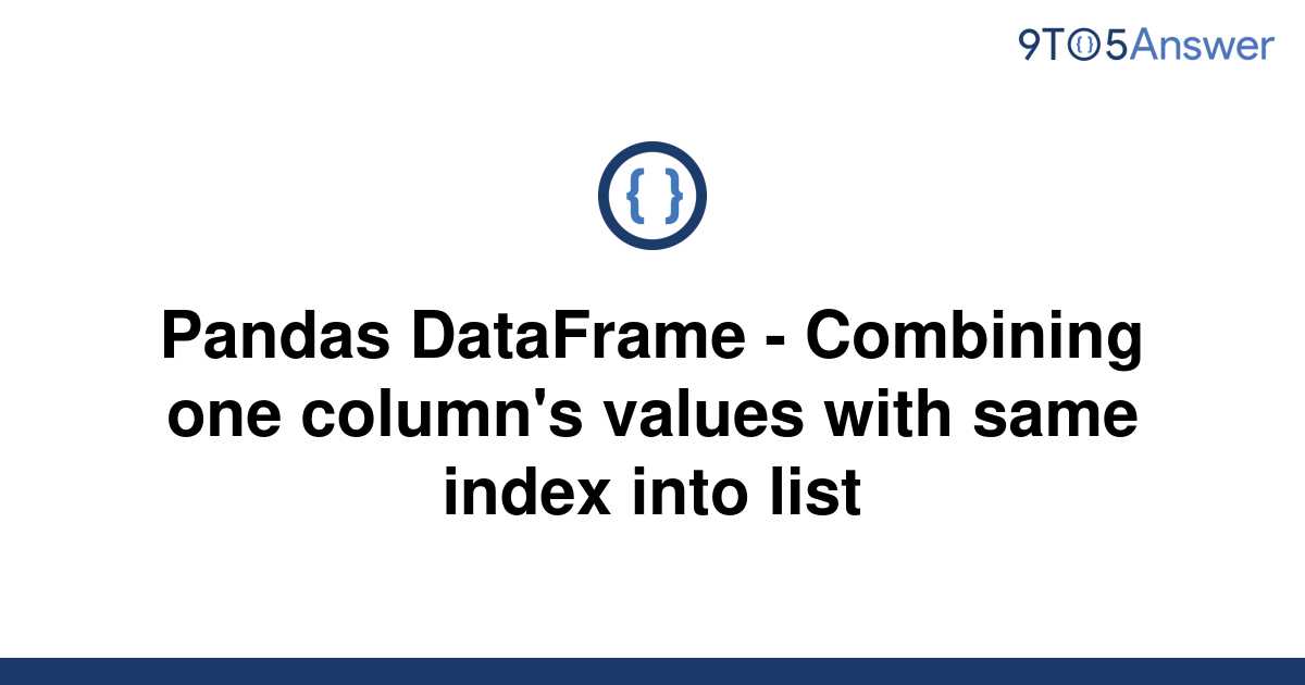 solved-pandas-dataframe-combining-one-column-s-values-9to5answer