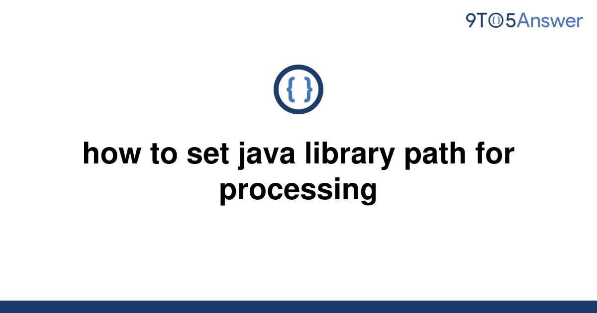 solved-how-to-set-java-library-path-for-processing-9to5answer