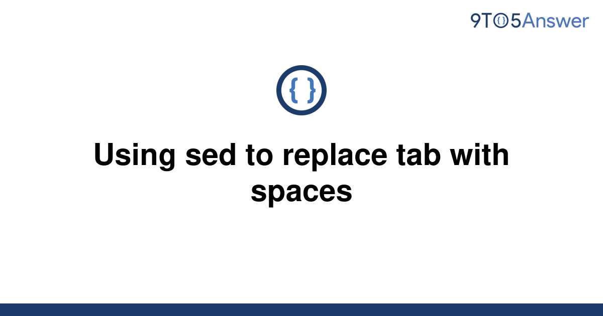 solved-using-sed-to-replace-tab-with-spaces-9to5answer