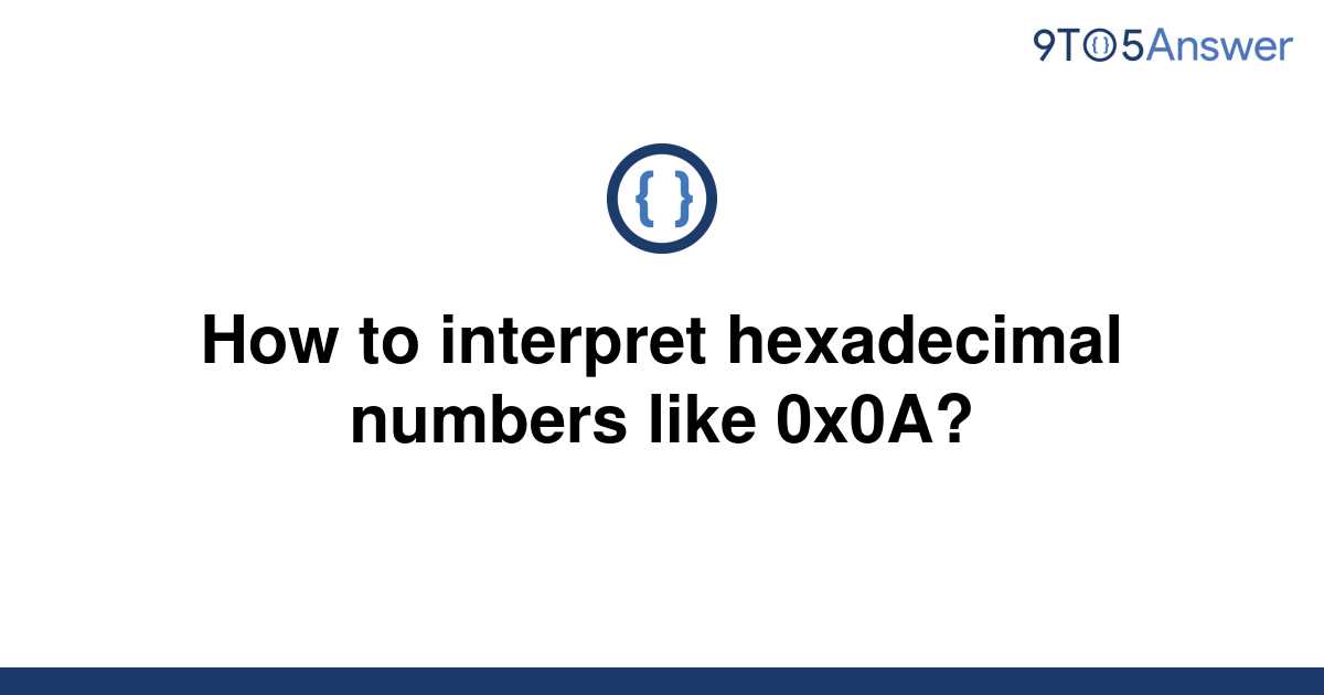 solved-how-to-interpret-hexadecimal-numbers-like-0x0a-9to5answer