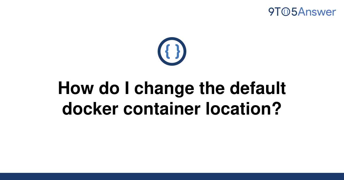 Template How Do I Change The Default Docker Container Location20220417 2572479 N8fqvp 