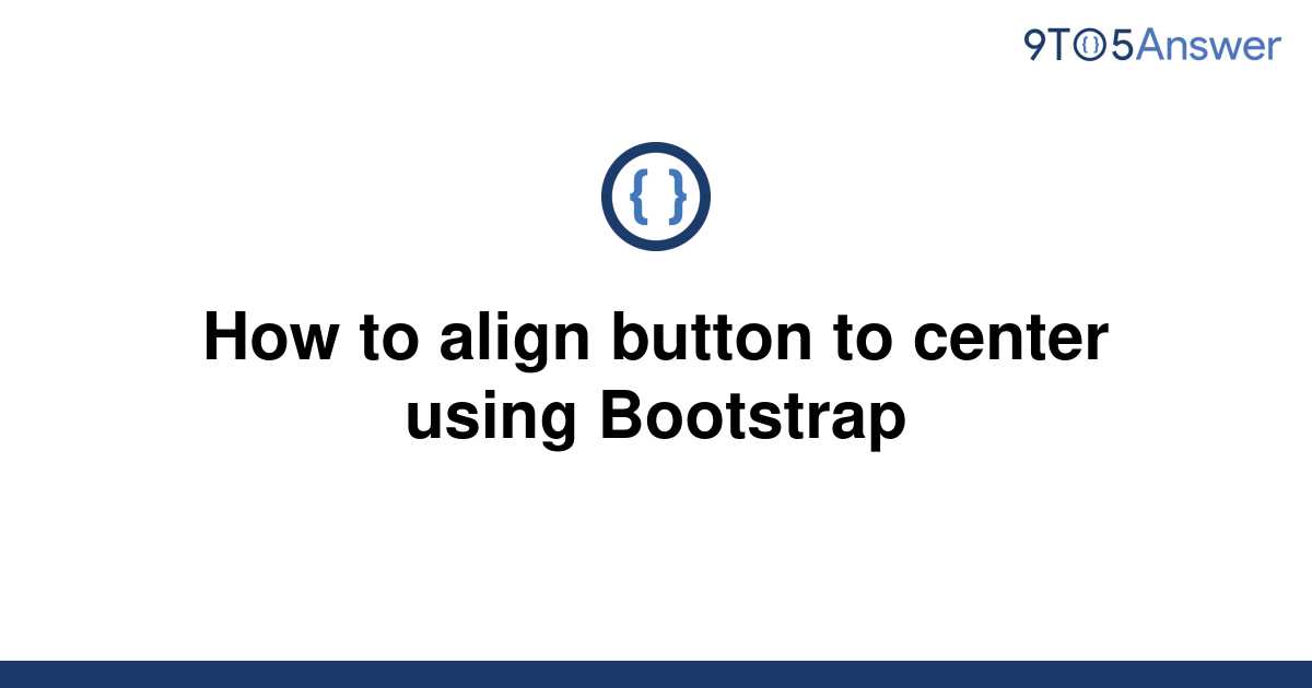 solved-how-to-align-button-to-center-using-bootstrap-9to5answer