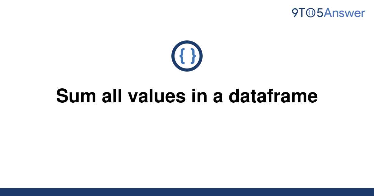 solved-sum-all-values-in-a-dataframe-9to5answer