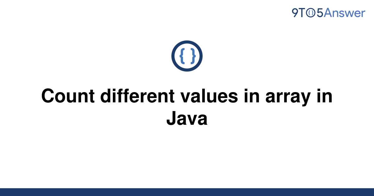 solved-count-different-values-in-array-in-java-9to5answer