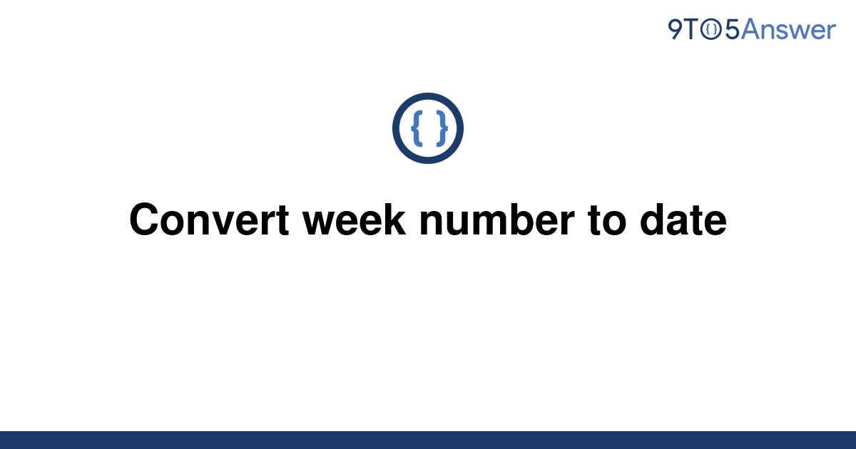 solved-convert-week-number-to-date-9to5answer