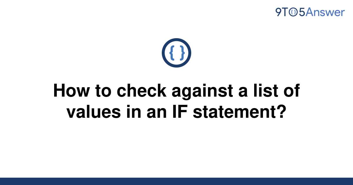 solved-how-to-check-against-a-list-of-values-in-an-if-9to5answer