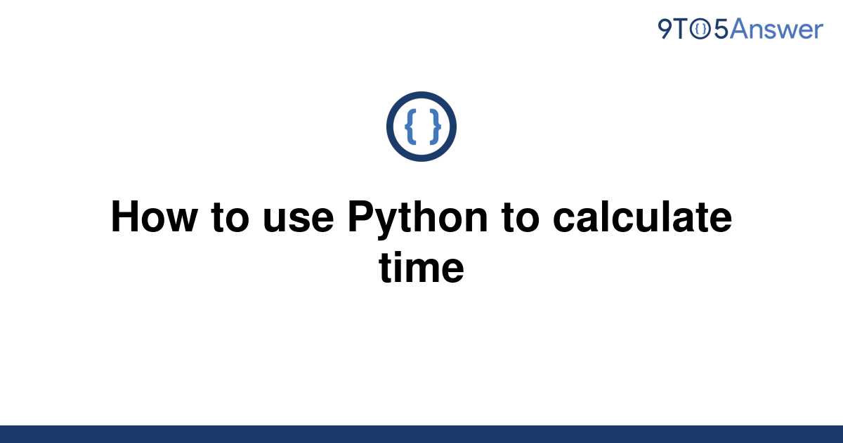 solved-how-to-use-python-to-calculate-time-9to5answer