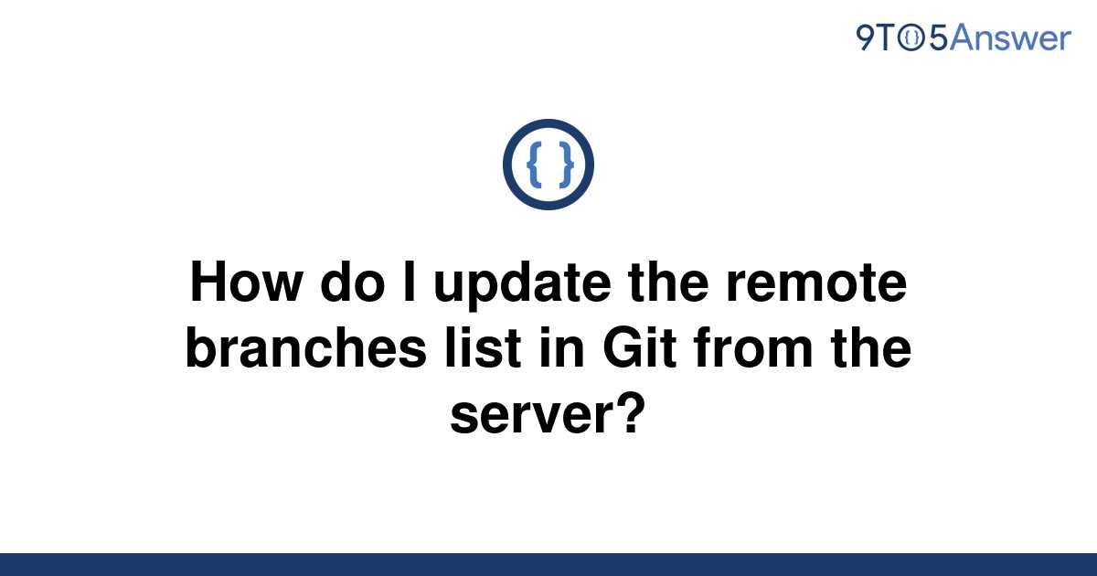 solved-how-do-i-update-the-remote-branches-list-in-git-9to5answer