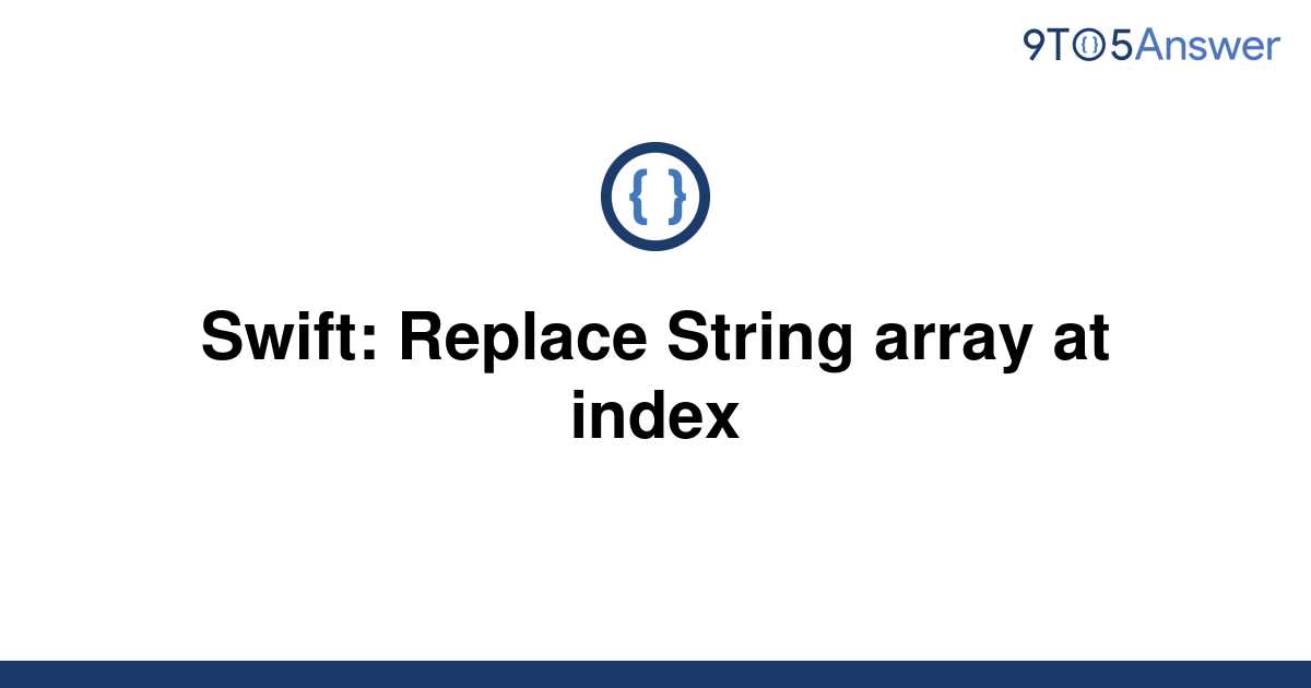 solved-swift-replace-string-array-at-index-9to5answer