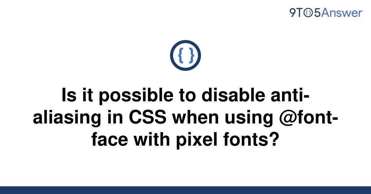 [Solved] Is It Possible To Disable Anti-aliasing In CSS | 9to5Answer