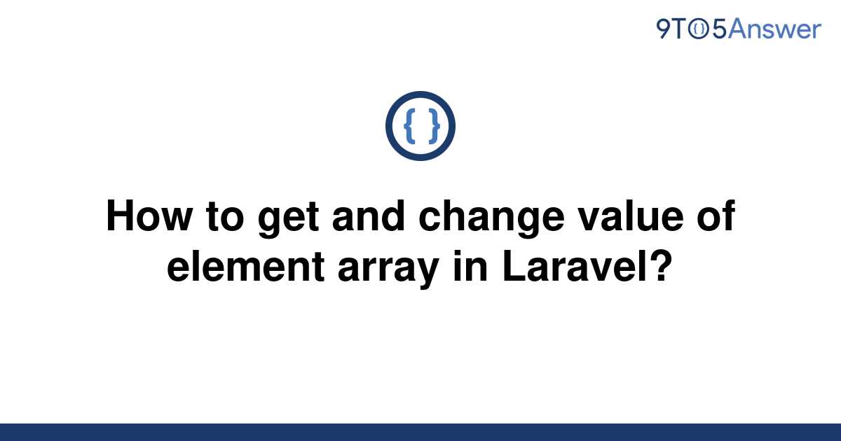 solved-how-to-get-and-change-value-of-element-array-in-9to5answer