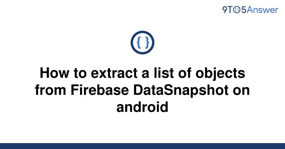 solved-how-to-extract-a-list-of-objects-from-firebase-9to5answer