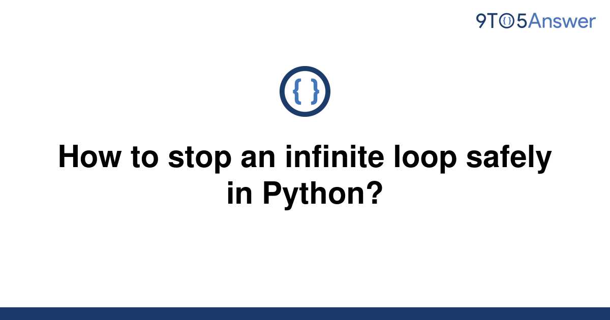 solved-how-to-stop-an-infinite-loop-safely-in-python-9to5answer