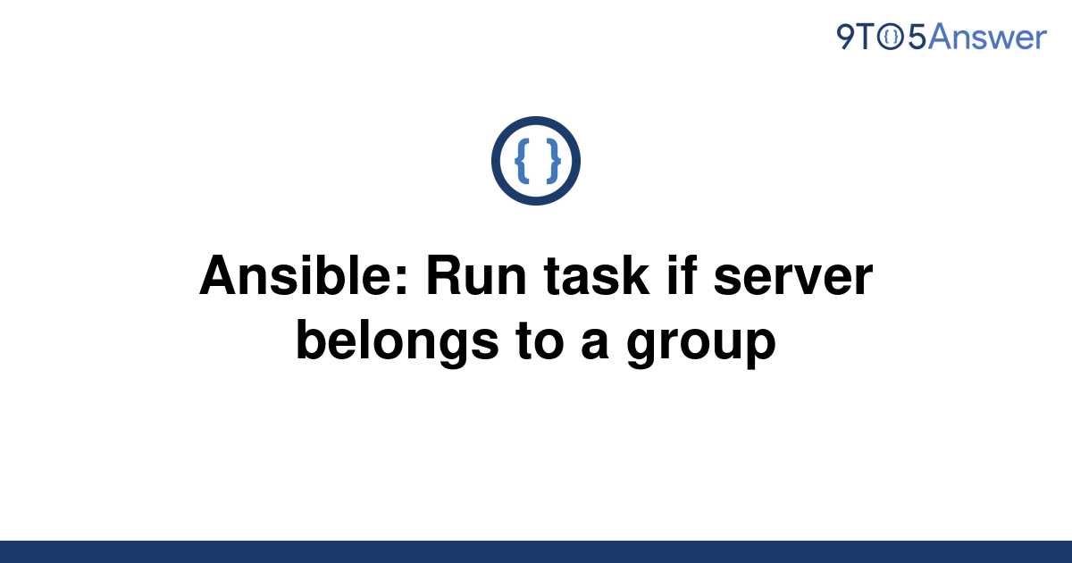 solved-ansible-run-task-if-server-belongs-to-a-group-9to5answer