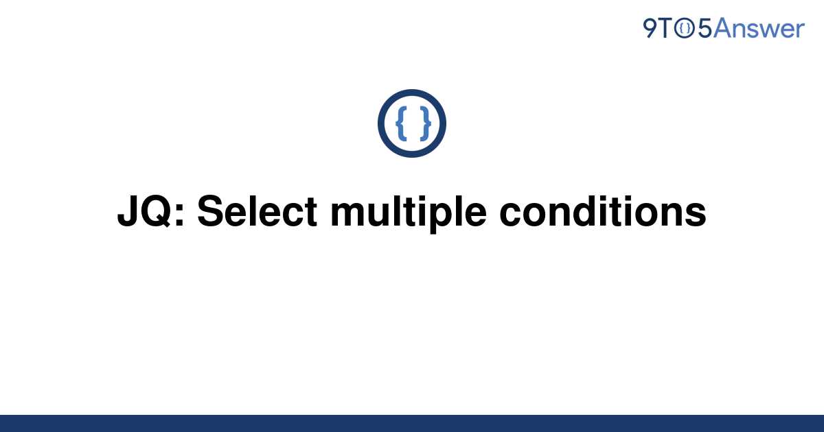 solved-jq-select-multiple-conditions-9to5answer