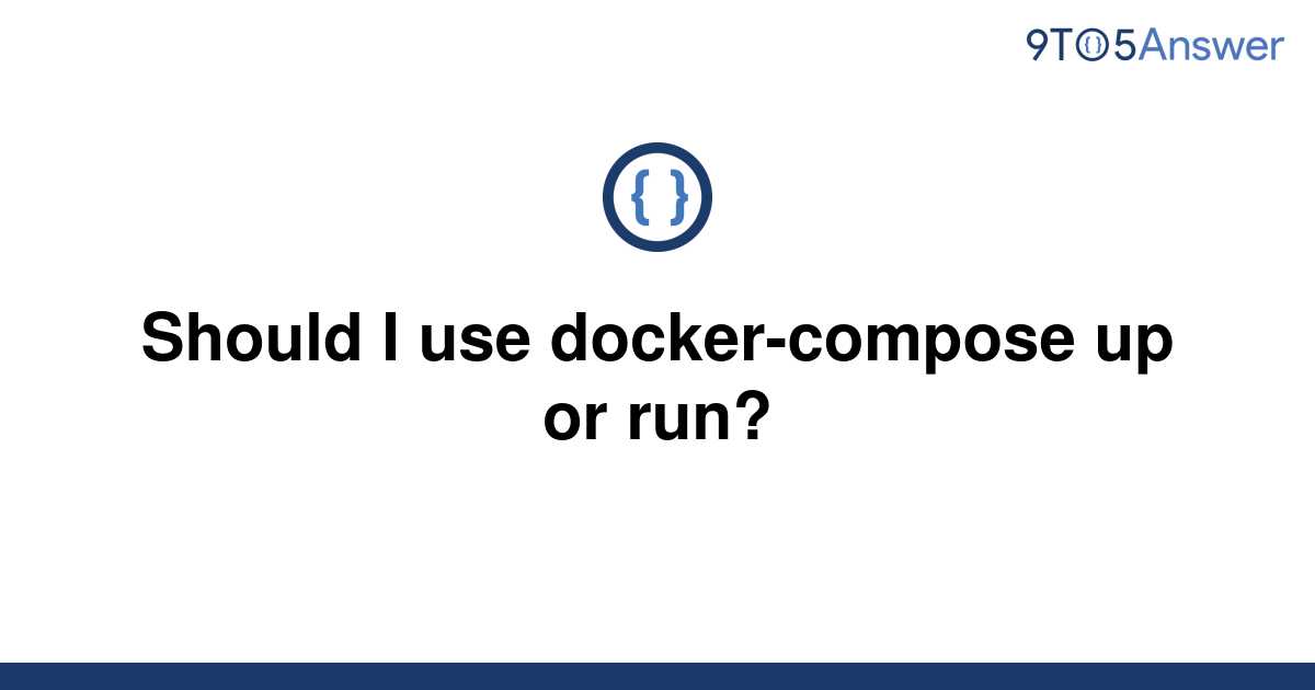 solved-should-i-use-docker-compose-up-or-run-9to5answer