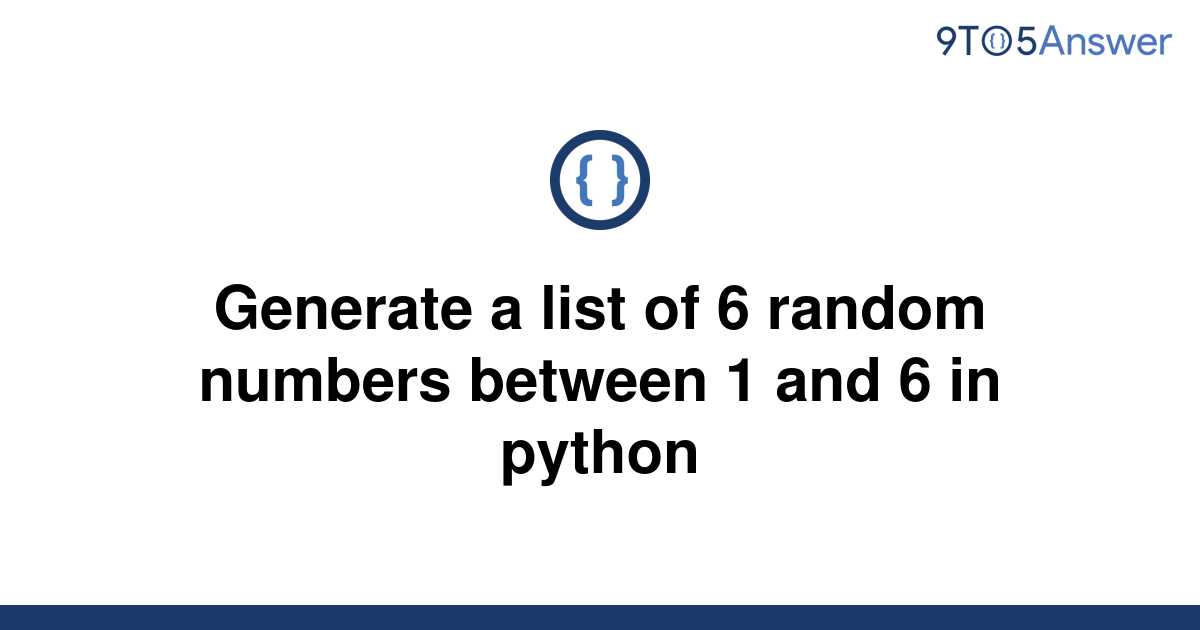 solved-generate-a-list-of-6-random-numbers-between-1-9to5answer