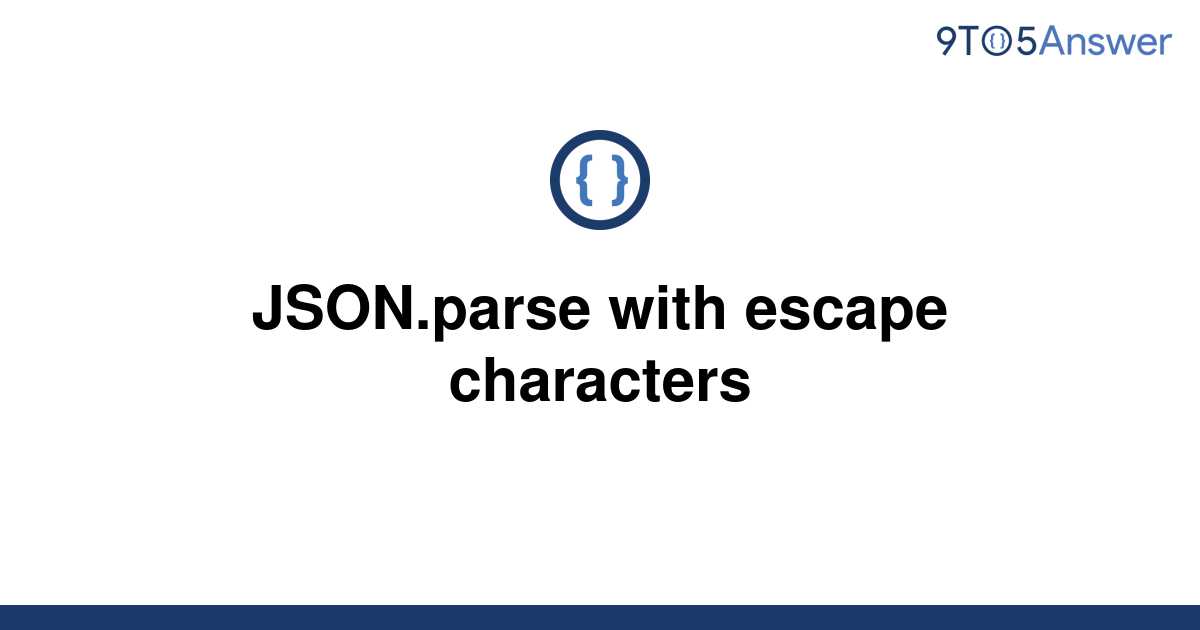 solved-json-parse-with-escape-characters-9to5answer