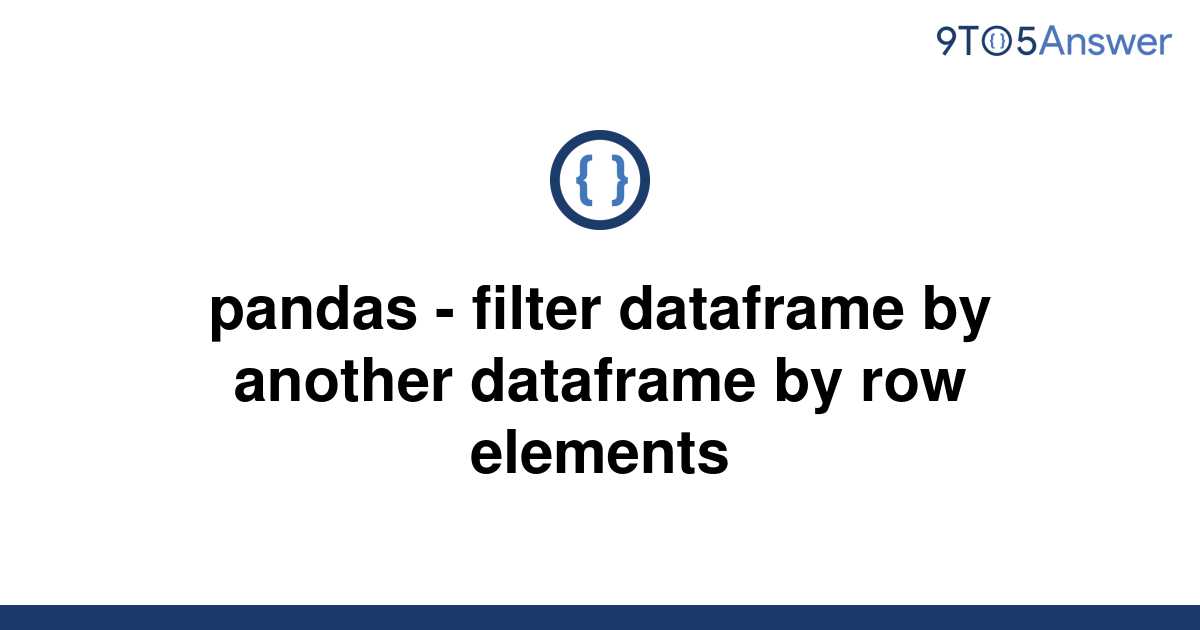 solved-pandas-filter-dataframe-by-another-dataframe-9to5answer