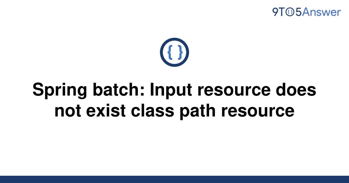 [Solved] Spring batch Input resource does not exist 9to5Answer