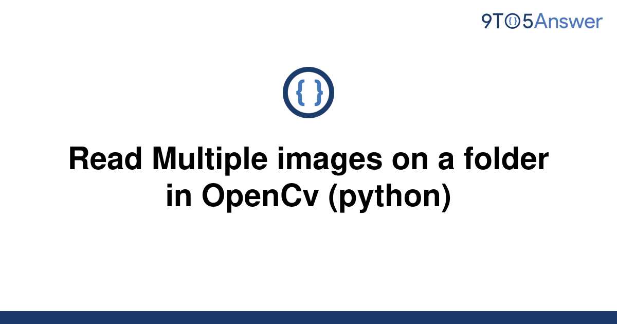 solved-read-multiple-images-on-a-folder-in-opencv-9to5answer