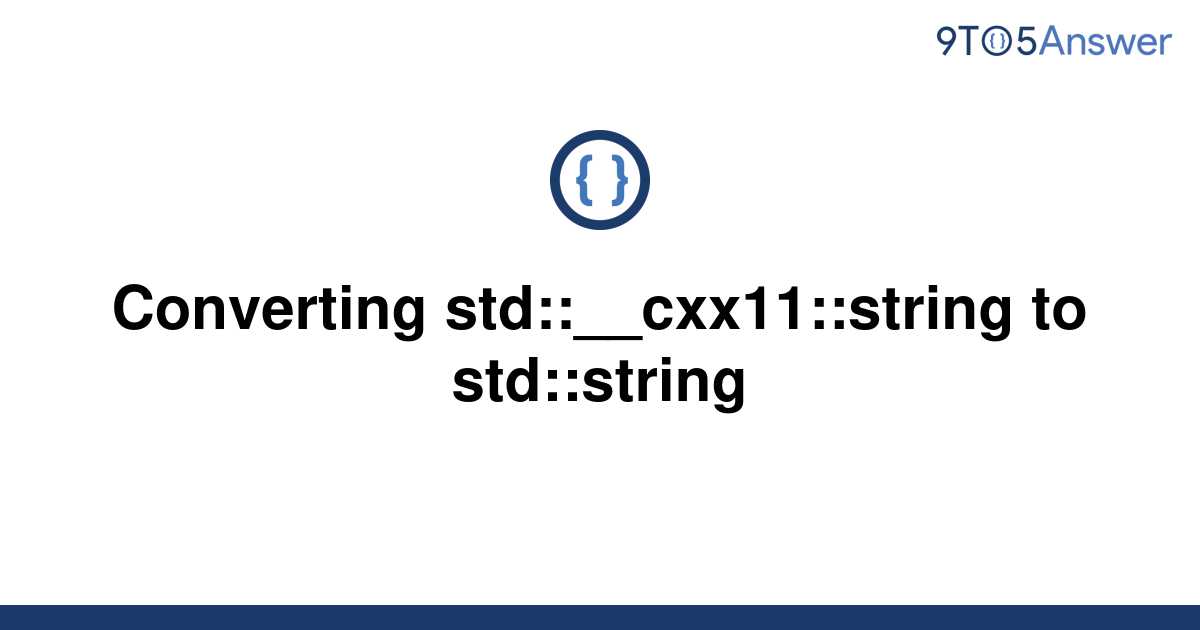 Solved Converting Stdcxx11string To Stdstring 9to5answer 8626