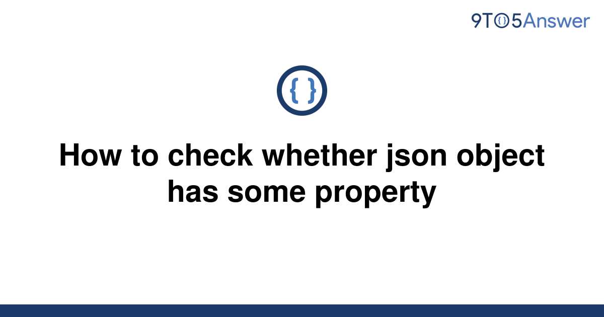 solved-how-to-check-whether-json-object-has-some-9to5answer