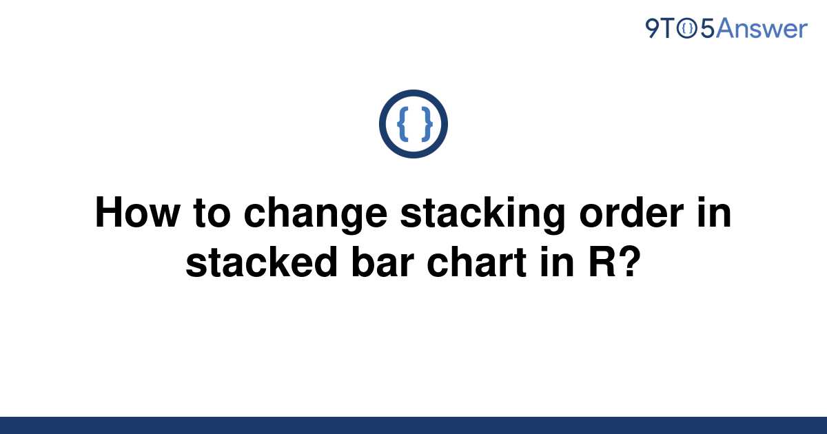 solved-how-to-change-stacking-order-in-stacked-bar-9to5answer