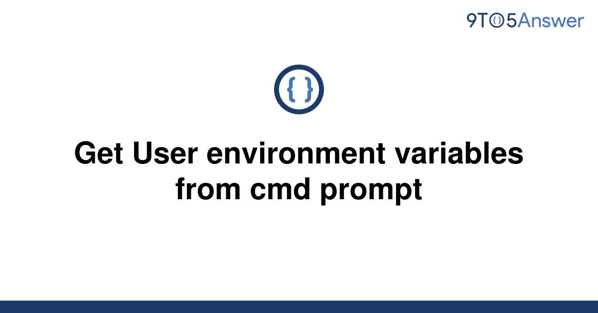 Cmd Prompt Get Environment Variables