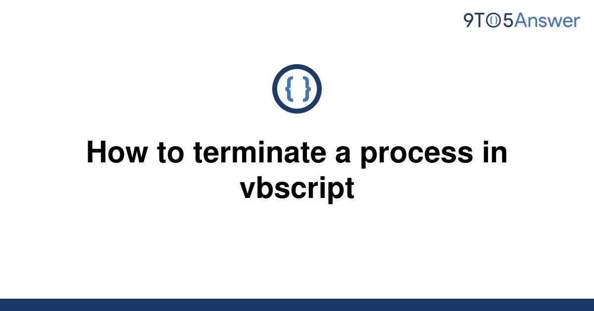 solved-how-to-terminate-a-process-in-vbscript-9to5answer