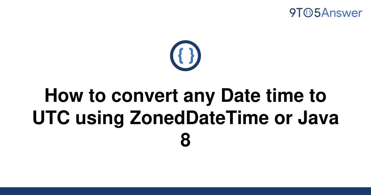 solved-how-to-convert-any-date-time-to-utc-using-9to5answer