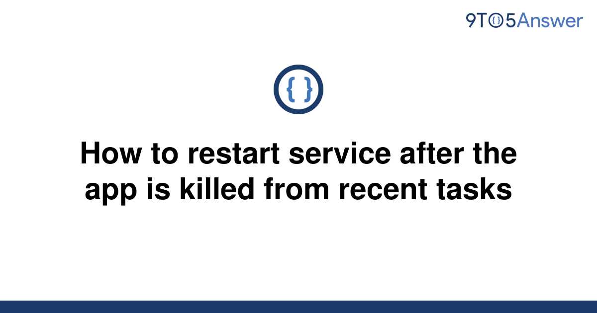 solved-how-to-restart-service-after-the-app-is-killed-9to5answer