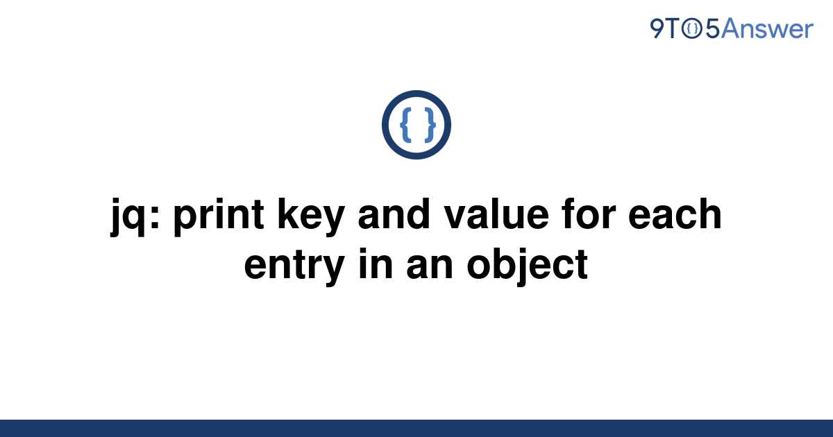 solved-jq-print-key-and-value-for-each-entry-in-an-9to5answer