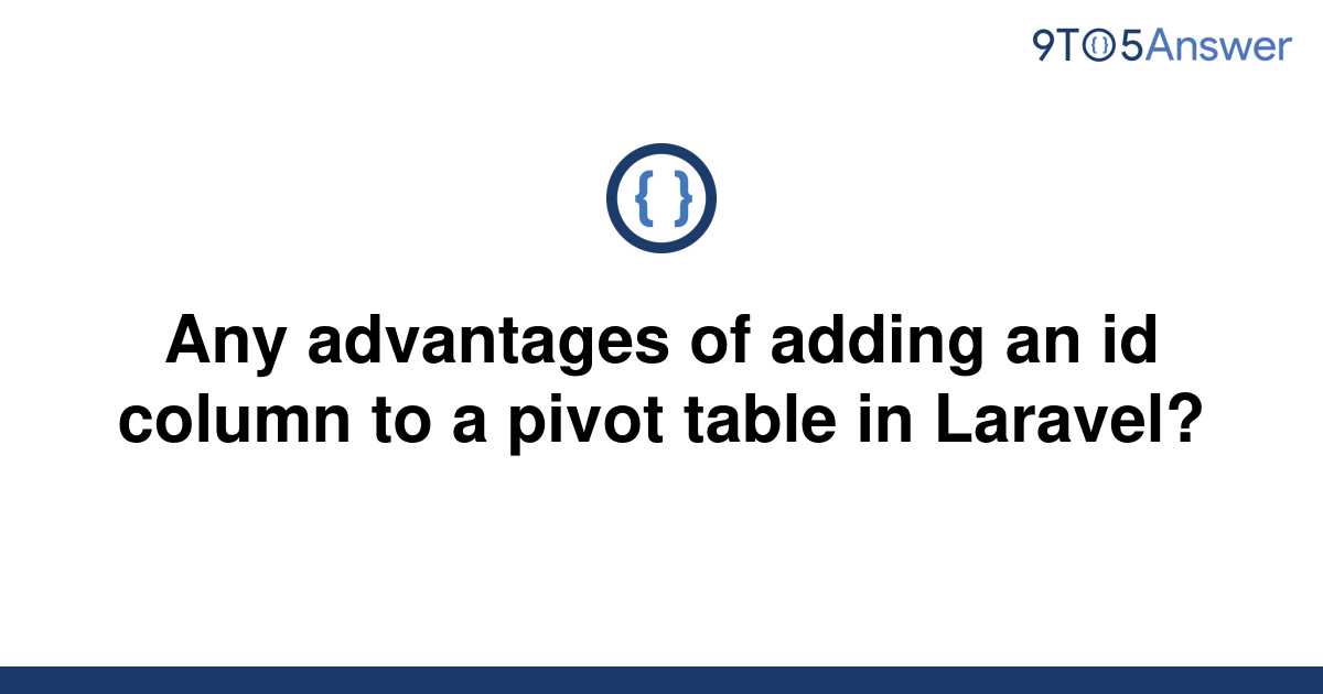 solved-any-advantages-of-adding-an-id-column-to-a-pivot-9to5answer