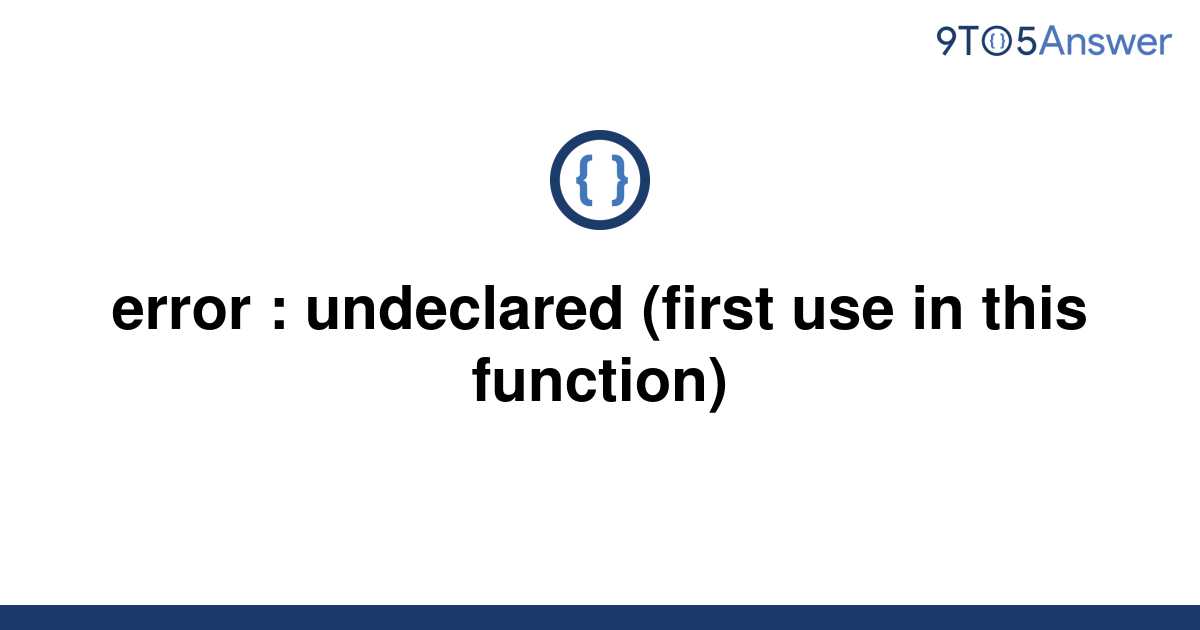 [Solved] error undeclared (first use in this function) 9to5Answer