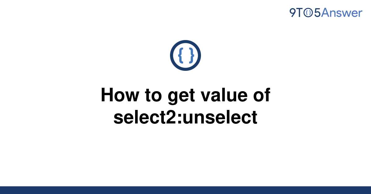 solved-how-to-get-value-of-select2-unselect-9to5answer