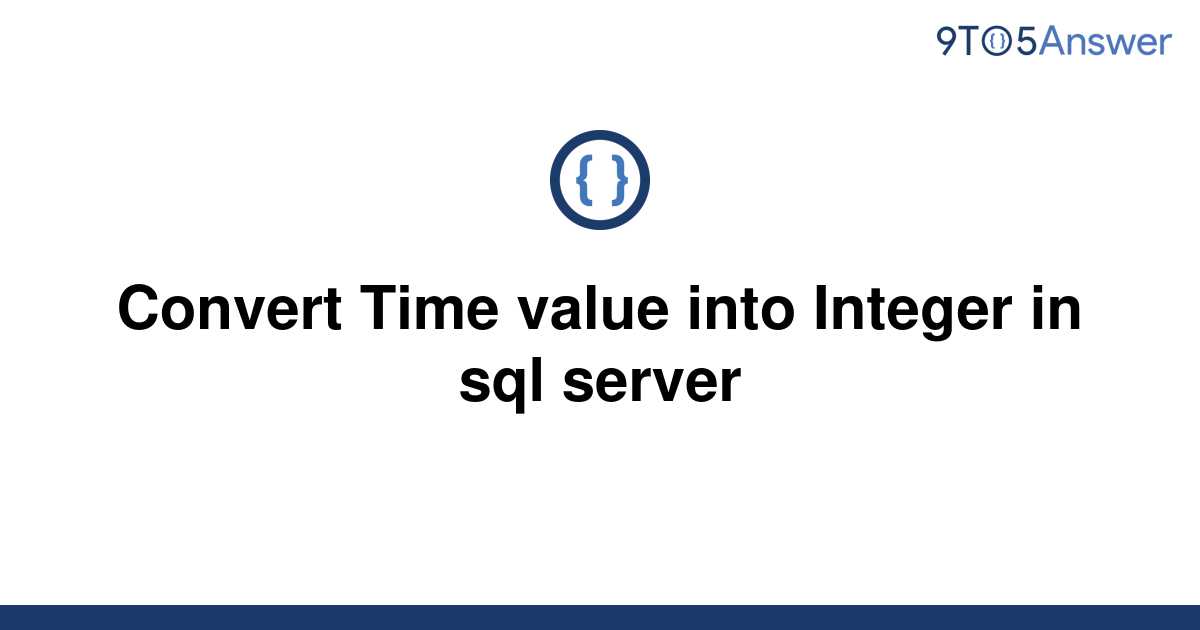 solved-convert-time-value-into-integer-in-sql-server-9to5answer