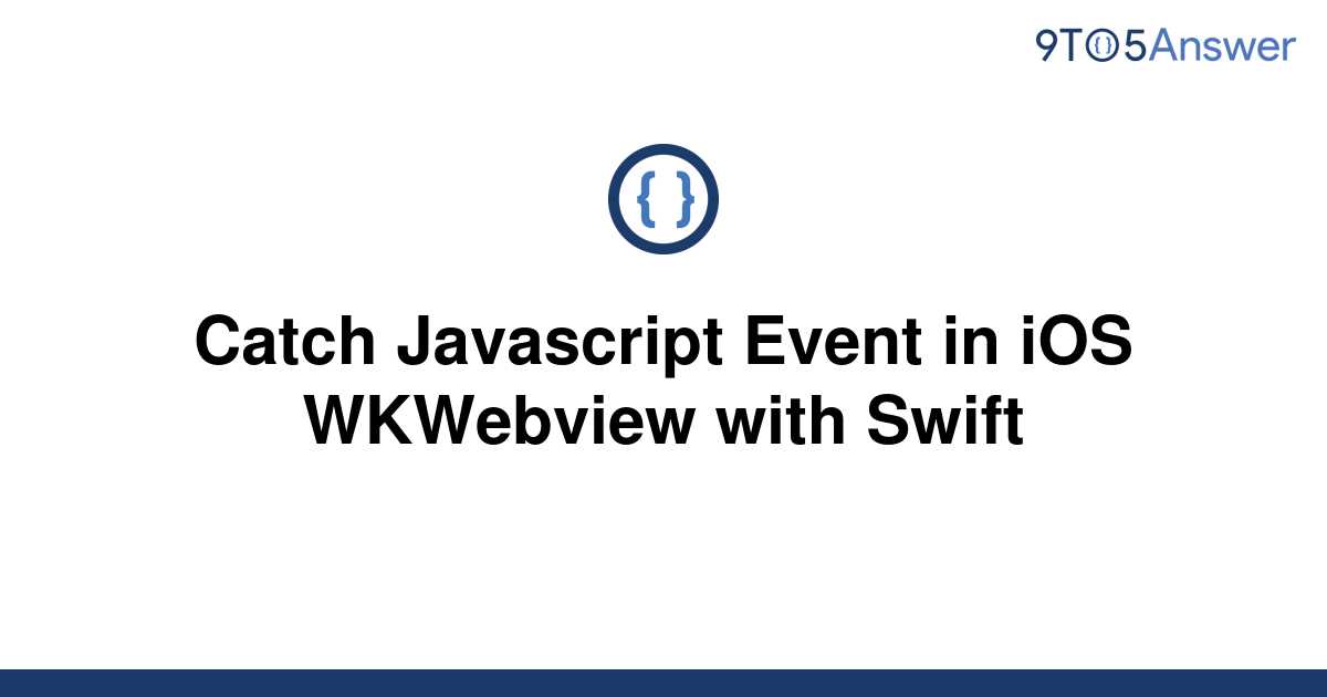 solved-catch-javascript-event-in-ios-wkwebview-with-9to5answer