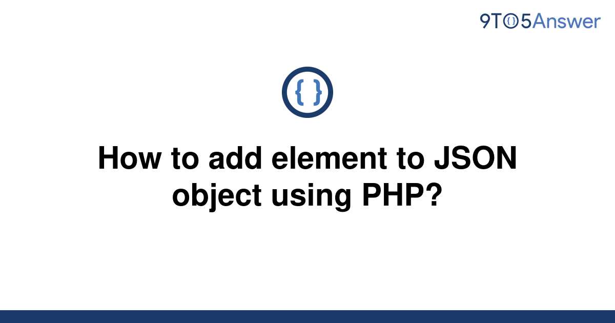 solved-how-to-add-element-to-json-object-using-php-9to5answer