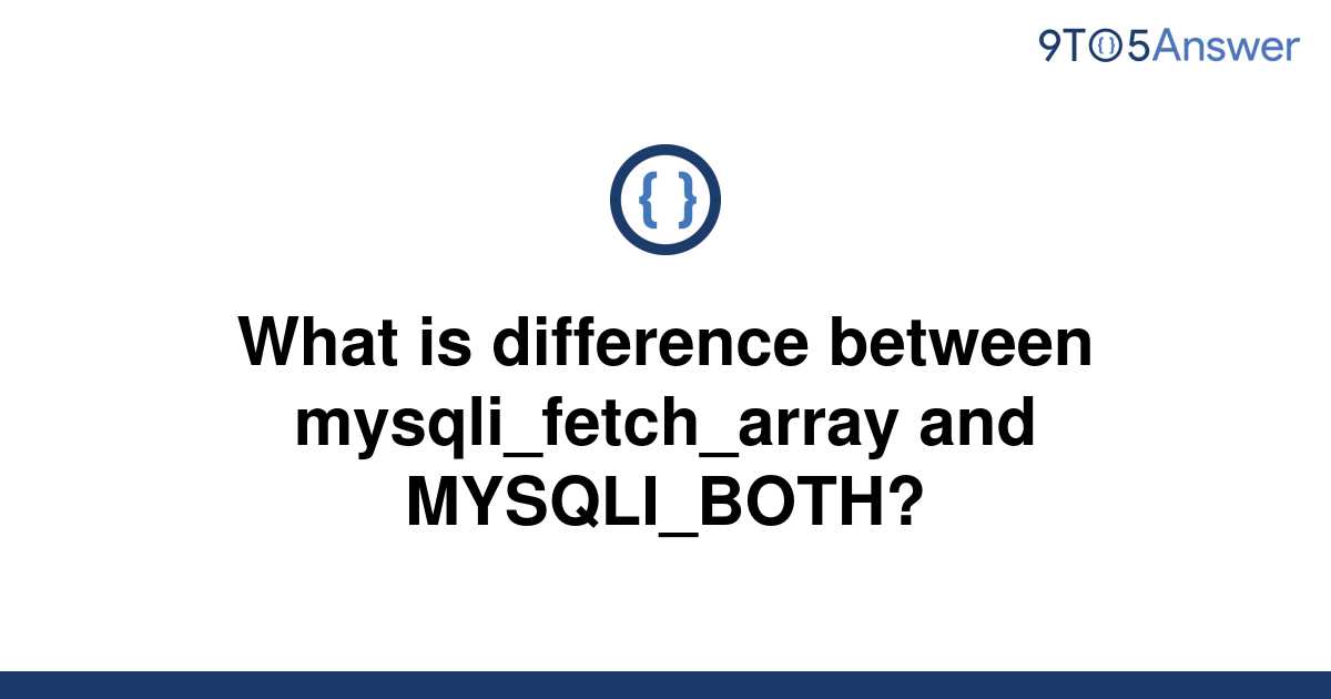 solved-what-is-difference-between-mysqli-fetch-array-9to5answer