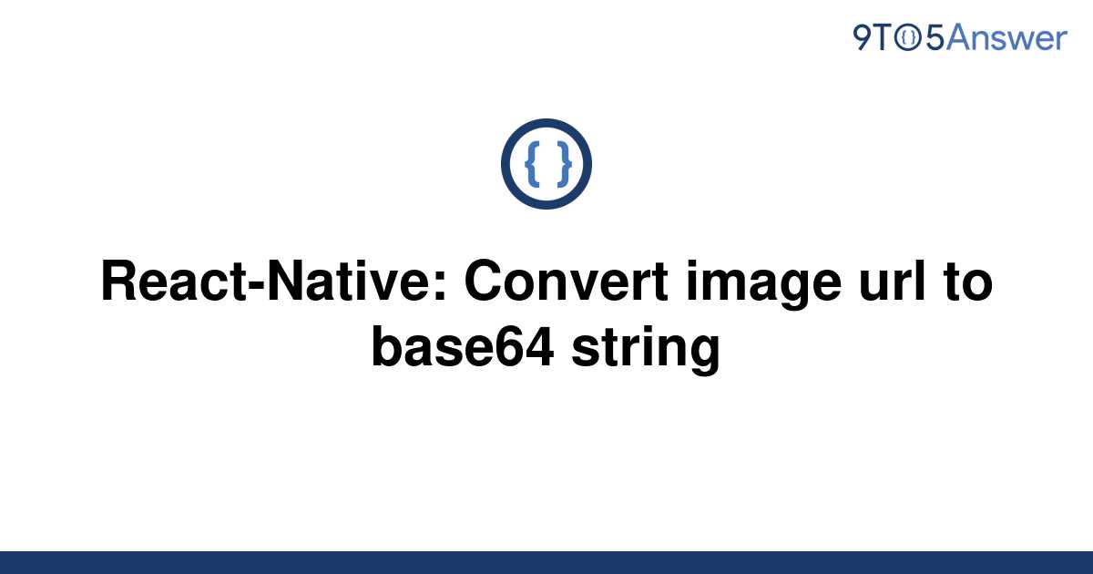 solved-react-native-convert-image-url-to-base64-string-9to5answer